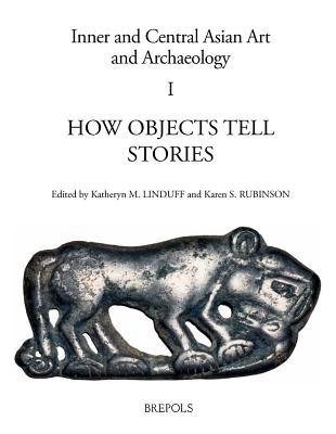 Read Online How Objects Tell Stories: Essays in Honor of Emma C. Bunker - Katheryn M Linduff | PDF