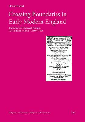 Read Crossing Boundaries in Early Modern England: Translations of Thomas a Kempis' De imitatione Christi (1500 - 1700) - Florian Kubsch file in ePub