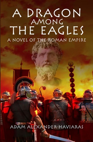 Read Online A Dragon among the Eagles - A Novel of the Roman Empire (Eagles and Dragons Prequel) - Adam Alexander Haviaras | ePub