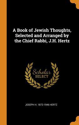 Download A Book of Jewish Thoughts, Selected and Arranged by the Chief Rabbi, J.H. Hertz - Joseph H 1872-1946 Hertz | PDF