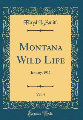 Read Montana Wild Life, Vol. 4: January, 1932 (Classic Reprint) - Floyd L. Smith | PDF