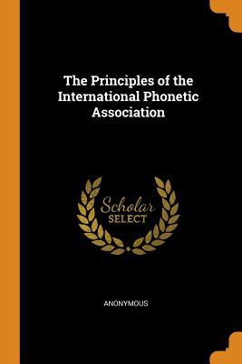 Read Online The Principles of the International Phonetic Association - Anonymous file in ePub