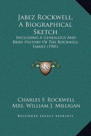 Full Download Jabez Rockwell, A Biographical Sketch: Including A Genealogy And Brief History Of The Rockwell Family (1901) - Charles F. Rockwell | ePub