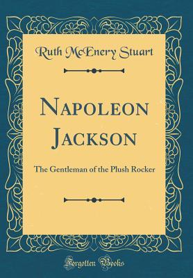 Read Online Napoleon Jackson: The Gentleman of the Plush Rocker (Classic Reprint) - Ruth McEnery Stuart | ePub