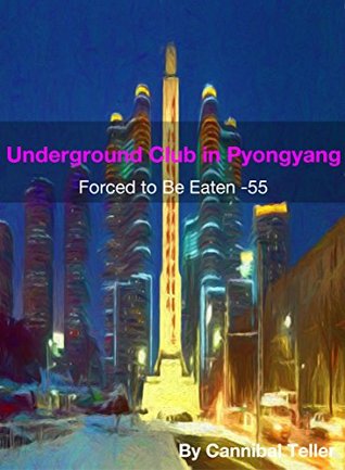 Read Underground Club in Pyongyang: a horror cannibal fiction (Forced to be Eaten series 55) - Cannibal Teller | PDF