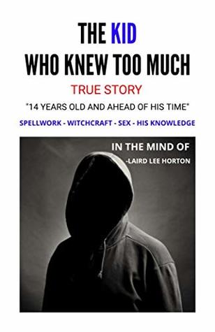 Read The Kid Who Knew Too Much: The Irony of using Witchcraft and where it lead me - Laird Lee Horton | ePub