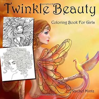 Full Download Twinkle Beauty - Coloring Book For Girls: 30 Beautiful Fantasy Fairies & Women (For Ages 9-12) - Rachel Mintz | PDF