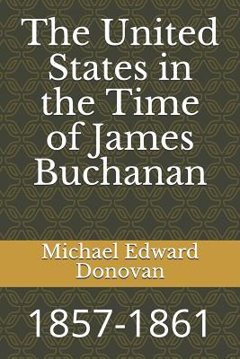 Read Online The United States in the Time of James Buchanan: 1857-1861 - Michael Edward Donovan file in ePub