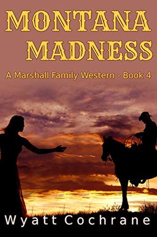 Read Montana Madness: A Marshall Family Western - Book 4 - Wyatt Cochrane | PDF