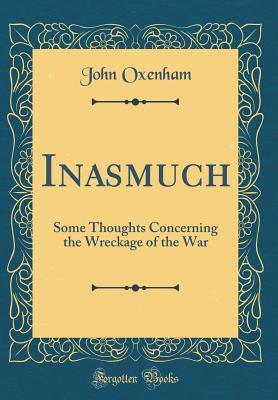 Download Inasmuch: Some Thoughts Concerning the Wreckage of the War (Classic Reprint) - John Oxenham | ePub