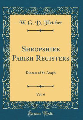 Full Download Shropshire Parish Registers, Vol. 6: Diocese of St. Asaph (Classic Reprint) - W G D Fletcher file in ePub