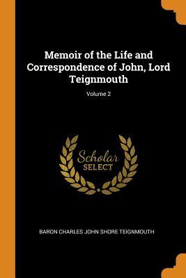 Read Memoir of the Life and Correspondence of John, Lord Teignmouth; Volume 2 - Baron Charles John Shore Teignmouth file in PDF