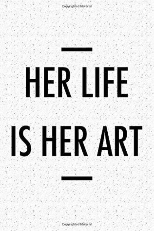 Download Her Life is Her Art: A 6x9 Inch Matte Softcover Notebook Journal With 120 Blank Lined Pages And An Uplifting Positive Cover Slogan -  file in ePub