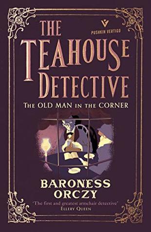 Download The Old Man in the Corner: The Teahouse Detective - Classic cosy mysteries from the author of The Scarlet Pimpernel - Emmuska Orczy file in PDF