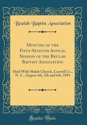 Download Minutes of the Fifty-Seventh Annual Session of the Beulah Baptist Association: Held with Shiloh Church, Caswell Co., N. C., August 4th, 5th and 6th, 1891 (Classic Reprint) - Beulah Baptist Association file in ePub