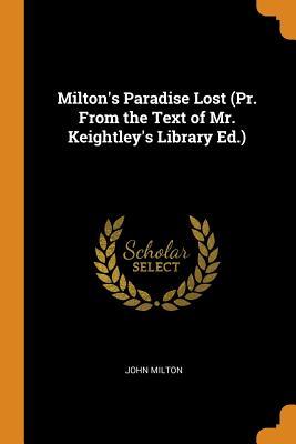 Read Online Milton's Paradise Lost (Pr. from the Text of Mr. Keightley's Library Ed.) - John Milton | ePub