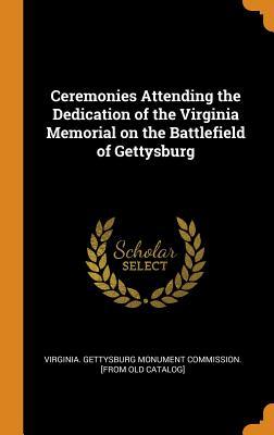 Full Download Ceremonies Attending the Dedication of the Virginia Memorial on the Battlefield of Gettysburg - Virginia Gettysburg Monument Commission | PDF