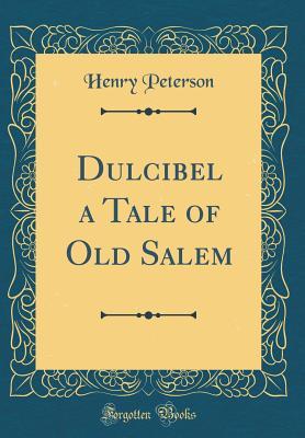 Full Download Dulcibel a Tale of Old Salem (Classic Reprint) - Henry Peterson file in ePub