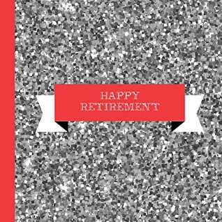 Download Happy Retirement Guest Book: Beautiful Retirement Guest Book For a Memory Keepsake to Treasure Forever: Volume 1 (Happy Retirement Book,Happy Retirement Party Supplies) - Love Parties | ePub