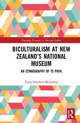 Read Online An Ethnography of New Zealand's National Museum: Grappling with Biculturalism at Te Papa - Tanja Schubert-McArthur | PDF