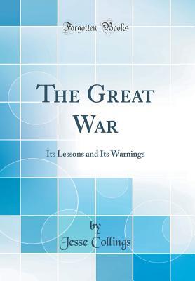 Full Download The Great War: Its Lessons and Its Warnings (Classic Reprint) - Jesse Collings | ePub