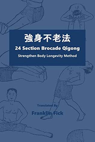 Read 24 Section Brocade Qigong: Strengthen Body Longevity Method - Franklin Fick | PDF