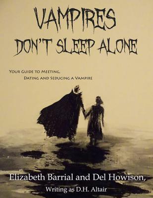 Full Download Vampires Don't Sleep Alone: Your Guide to Meeting, Dating and Seducing a Vampire - Del Howison file in ePub