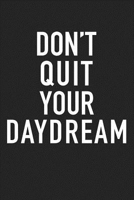 Read Don't Quit Your Daydream: A 6x9 Inch Matte Softcover Journal Notebook with 120 Blank Lined Pages and a Motivational Positive Cover Slogan -  | PDF