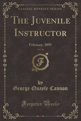 Download The Juvenile Instructor, Vol. 30: February, 1895 (Classic Reprint) - George Q. Cannon | PDF