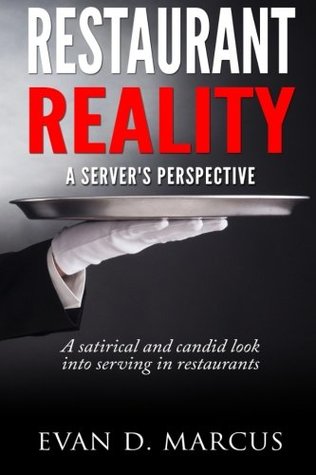 Full Download Restaurant Reality: A Server's Perspective: A Satirical and Candid Look into Serving in Restaurants - Evan D Marcus file in ePub