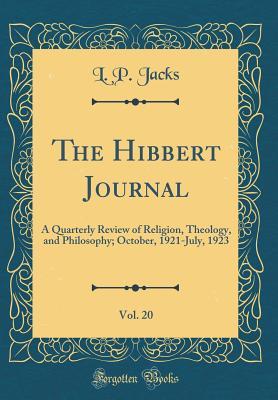 Read The Hibbert Journal, Vol. 20: A Quarterly Review of Religion, Theology, and Philosophy; October, 1921-July, 1923 (Classic Reprint) - L.P. Jacks | ePub