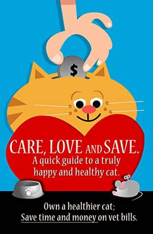 Read Online Care, Love and Save.: The ultimate quick guide for a truly happy and healthy cat. - Paolo Marra file in PDF