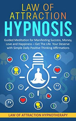 Full Download Law of Attraction Hypnosis: Guided Meditation for Manifesting Success, Money, Love and Happiness – Get The Life Your Deserve with Simple Daily Positive Thinking Affirmations - Joel Thompson file in PDF