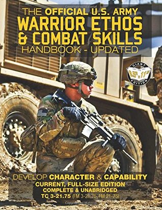 Read The Official US Army Warrior Ethos and Combat Skills Handbook - Updated: Current, Full-Size Edition: Develop Character and Capability - Giant 8.5 x  3-21.75, FM 21-75) (Carlile Military Library) - US Army file in ePub