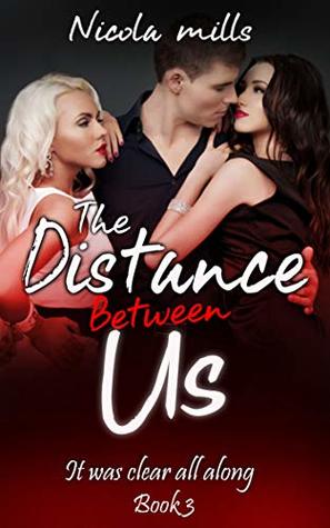 Read The Distance Between Us - Book 3: It was clear all along - Nicola Mills | PDF