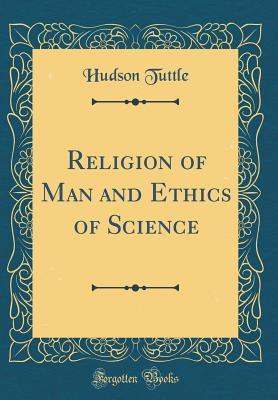 Read Religion of Man and Ethics of Science (Classic Reprint) - Hudson Tuttle file in ePub