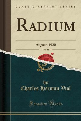 Full Download Radium, Vol. 15: August, 1920 (Classic Reprint) - Charles Herman Viol file in ePub