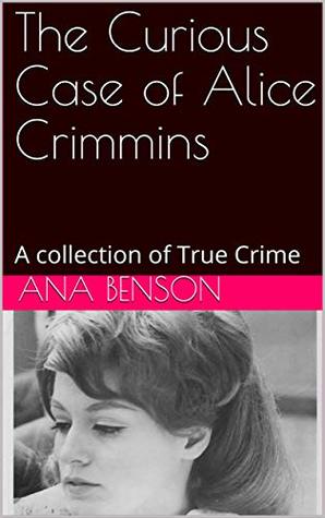 Read The Curious Case of Alice Crimmins: A collection of True Crime - Ana Benson file in PDF