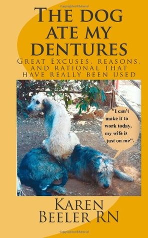 Download The dog ate my dentures: Top excuses for a call in to work. - Karen Beeler RN file in PDF