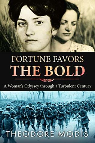 Full Download Fortune Favors the Bold: A Woman’s Odyssey Through A Turbulent Century (Historical Biography) - Theodore Modis | ePub