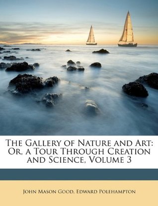 Read Online The Gallery of Nature and Art: Or, a Tour Through Creation and Science, Volume 3 - Edward Polehampton file in ePub