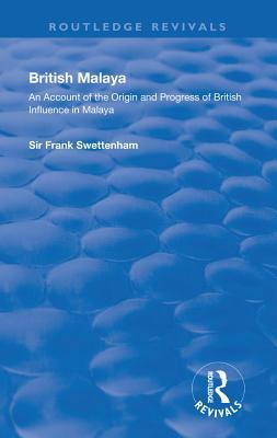 Read British Malaya: An Account of the Origin and Progress of British Influence in Malaya - Frank Sir Swettenham file in ePub