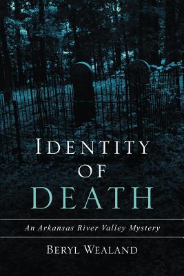 Read Online Identity of Death: An Arkansas River Valley Mystery - Beryl Wealand | PDF