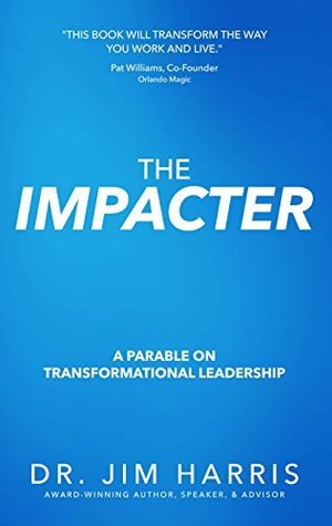 Read The Impacter: A Parable on Transformational Leadership - Jim Harris | PDF