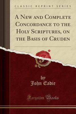 Read Online A New and Complete Concordance to the Holy Scriptures, on the Basis of Cruden (Classic Reprint) - Alexander Cruden file in ePub