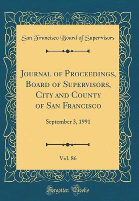 Full Download Journal of Proceedings, Board of Supervisors, City and County of San Francisco, Vol. 86: September 3, 1991 (Classic Reprint) - San Francisco Board of Supervisors file in ePub