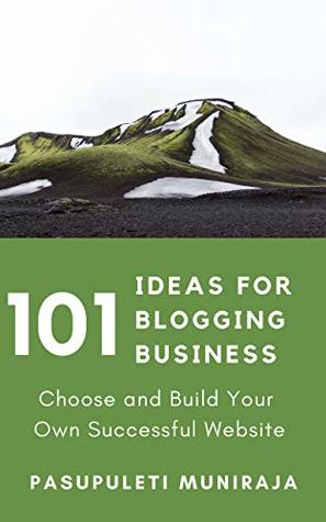 Read 101 Ideas for Blogging Business: Choose and Build Your Own Successful Website - Pasupuleti Muniraja | ePub