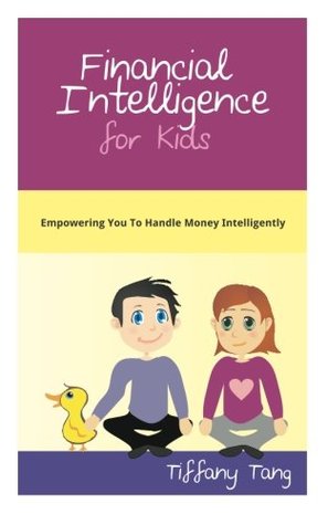 Download Financial Intelligence for Kids: Empowering You To Handle Money Intelligently - Tiffany Tang file in PDF