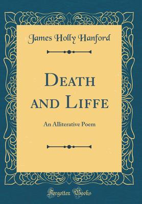 Full Download Death and Liffe: An Alliterative Poem (Classic Reprint) - James Holly Hanford file in ePub