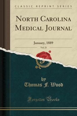 Full Download North Carolina Medical Journal, Vol. 23: January, 1889 (Classic Reprint) - Thomas F. Wood file in PDF